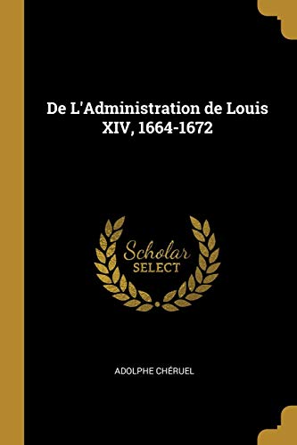 Read De L'Administration de Louis XIV, 1664-1672, written by Adolphe Chéruel