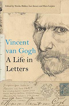 Vincent van Gogh: A Life in Letters, written by Nienke Bakker; Leo Jansen; Hans Luijten
