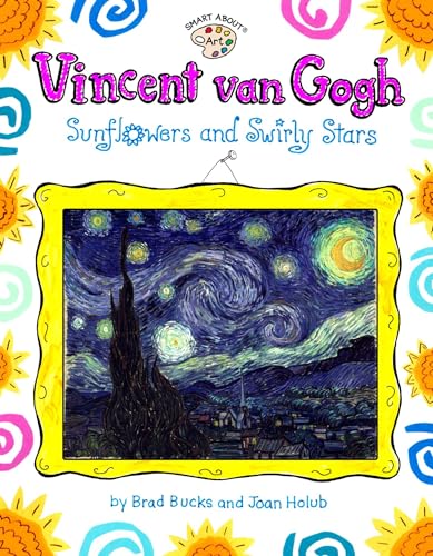 Read Vincent Van Gogh: Sunflowers and Swirly Stars (Smart About Art), written by Joan Holub