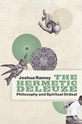Read The Hermetic Deleuze: Philosophy and Spiritual Ordeal (New Slant: Religion, Politics, Ontology), written by Joshua Ramey