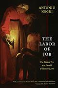 Read The Labor of Job: The Biblical Text as a Parable of Human Labor (New Slant: Religion, Politics, Ontology), written by Antonio Negri
