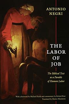 The Labor of Job: The Biblical Text as a Parable of Human Labor (New Slant: Religion, Politics, Ontology), written by Antonio Negri