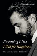 Read Everything I Did I Did for Happiness: The Life of Enzo Piccinini, written by Marco Bardazzi