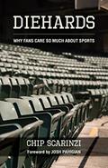Read Diehards: Why Fans Care So Much About Sports, written by Chip Scarinzi