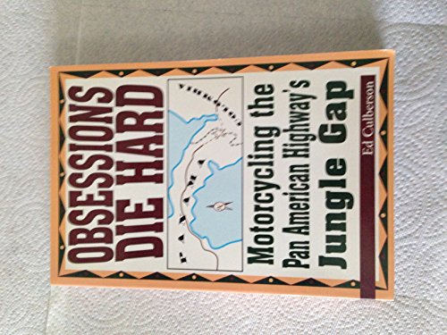 Read Obsessions Die Hard: Motorcycling the Pan American Highway's Jungle Gap, written by Ed Culberson