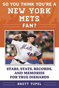 Read So You Think You're a New York Mets Fan?: Stars, Stats, Records, and Memories for True Diehards (So You Think You're a Team Fan), written by Brett Topel