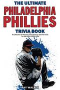 Read The Ultimate Philadelphia Phillies Trivia Book: A Collection of Amazing Trivia Quizzes and Fun Facts for Die-Hard Phillies Fans!, written by Ray Walker