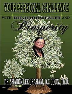 Your Personal Challenge With Die-Hard Wealth and Prosperity, written by Sharon Lee Graham