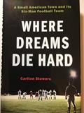 Read Where Dreams Die Hard: A Small American Town and Its Six-Man Football Team, written by Carlton Stowers