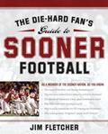 Read The Die-Hard Fan's Guide to Sooner Football, written by Jim Fletcher
