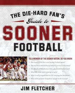 The Die-Hard Fan's Guide to Sooner Football, written by Jim Fletcher