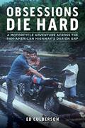 Read Obsessions Die Hard: A Motorcycle Adventure Across the Pan-American Highway's Darién Gap, written by Ed Culberson Read Obsessions Die Hard: A Motorcycle Adventure Across the Pan-American Highway's Darién Gap, written by Ed Culberson
