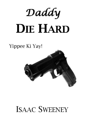 Read Daddy Die Hard, written by Isaac Sweeney Read Daddy Die Hard, written by Isaac Sweeney
