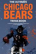 Read The Ultimate Chicago Bears Trivia Book: A Collection of Amazing Trivia Quizzes and Fun Facts for Die-Hard Bears Fans!, written by Ray Walker