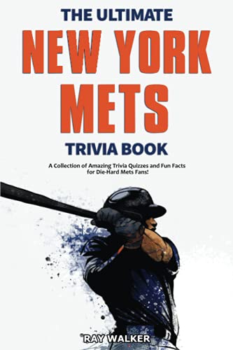 Read The Ultimate New York Mets Trivia Book: A Collection of Amazing Trivia Quizzes and Fun Facts for Die-Hard Mets Fans!, written by Ray Walker