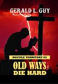 Read Old Ways Die Hard: Classic Western Adventure (Hostile Territory Book 3), written by Gerald L. Guy