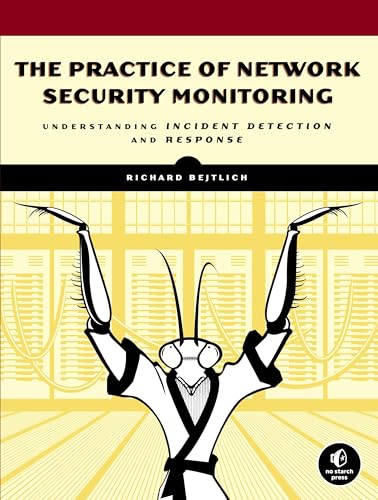Read The Practice of Network Security Monitoring: Understanding Incident Detection and Response, written by Richard Bejtlich