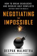 Read Negotiating the Impossible: How to Break Deadlocks and Resolve Ugly Conflicts (without Money or Muscle), written by Deepak Malhotra