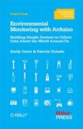 Read Environmental Monitoring with Arduino: Building Simple Devices to Collect Data About the World Around Us, written by Emily Gertz; Patrick Di Justo