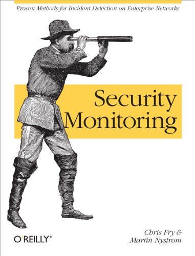 Read Security Monitoring: Proven Methods for Incident Detection on Enterprise Networks, written by Chris Fry; Martin Nystrom