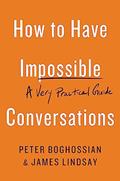 Read How to Have Impossible Conversations: A Very Practical Guide, written by Peter Boghossian; James Lindsay