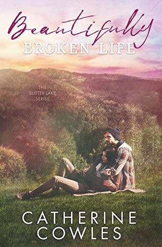 Read Beautifully Broken Life (The Sutter Lake Series), written by Catherine Cowles