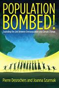 Read Population Bombed!: Exploding the Link Between Overpopulation and Climate Change, written by Pierre Desrochers; Joanna Szurkmak