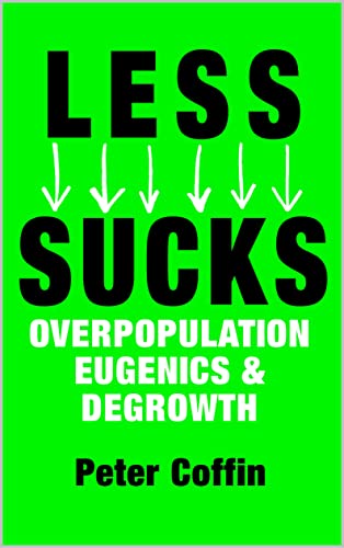Read Less Sucks: Overpopulation, Eugenics, and Degrowth, written by Peter Coffin