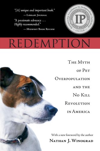 Read Redemption: The Myth of Pet Overpopulation & The No Kill Revolution in America, written by Nathan Winograd