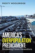 Read America's Overpopulation Predicament: Blindsiding Future Generations, written by Frosty Wooldridge