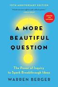 Read A More Beautiful Question: The Power of Inquiry to Spark Breakthrough Ideas, written by Warren Berger