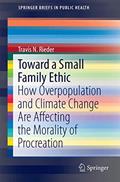 Read Toward a Small Family Ethic: How Overpopulation and Climate Change Are Affecting the Morality of Procreation (SpringerBriefs in Public Health), written by Travis N. Rieder