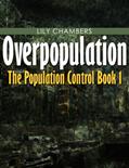 Read Overpopulation (Book 1 In The Population Control), written by Lily Chambers