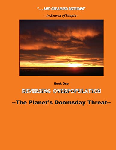 Read Reversing Overpopulation: The Planet's Doomsday Threat (And Gulliver Returns--In Search of Utopia), written by Lemuel Gulliver XVI