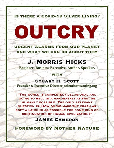 Read OUTCRY: URGENT ALARMS FROM OUR PLANET AND WHAT WE CAN DO ABOUT THEM, written by J. Morris Hicks; Stuart H. Scott