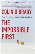 Read The Impossible First: From Fire to Ice?Crossing Antarctica Alone, written by Colin O'Brady