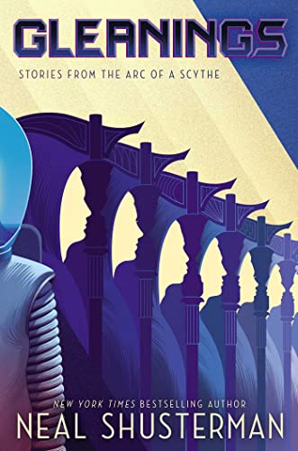 Read Gleanings: Stories from the Arc of a Scythe, written by Neal Shusterman