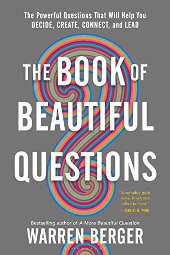 Read The Book of Beautiful Questions: The Powerful Questions That Will Help You Decide, Create, Connect, and Lead, written by Warren Berger