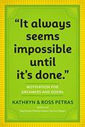 Read "It Always Seems Impossible Until It's Done.": Motivation for Dreamers & Doers, written by Kathryn Petras; Ross Petras