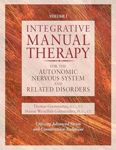 Integrative Manual Therapy for the Autonomic Nervous System and Related Disorder, written by Sharon Giammatteo; Thomas Giammatteo