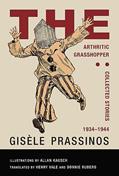 Read The Arthritic Grasshopper: Collected Stories, 1934-­1944, written by Gisèle Prassinos