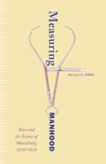 Read Measuring Manhood: Race and the Science of Masculinity, 1830-1934, written by Melissa N. Stein