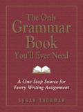 Read The Only Grammar Book You'll Ever Need: A One-Stop Source for Every Writing Assignment, written by Susan Thurman; Larry Shea