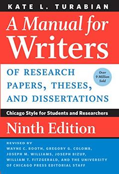 A Manual for Writers of Research Papers, Theses, and Dissertations, Ninth Edition: Chicago Style for Students and Researchers (Chicago Guides to Writing, Editing, and Publishing), written by Kate L. Turabian