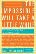 Read The Impossible Will Take a Little While: A Citizen's Guide to Hope in a Time of Fear, written by Paul Rogat Loeb