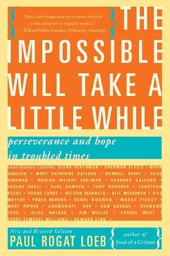 The Impossible Will Take a Little While: A Citizen's Guide to Hope in a Time of Fear, written by Paul Rogat Loeb