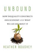 Read Unbound: How Inequality Constricts Our Economy and What We Can Do about It, written by Heather Boushey