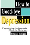Read How to Good-bye Depression: If You Constrict Anus 100 Times Everyday. Malarkey? or Effective Way?, written by Hiroyuki Nishigaki