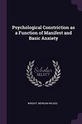 Read Psychological Constriction as a Function of Manifest and Basic Anxiety, written by Morgan Wilkes Wright