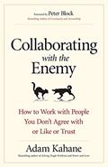 Read Collaborating with the Enemy: How to Work with People You Don't Agree with or Like or Trust, written by Adam Kahane